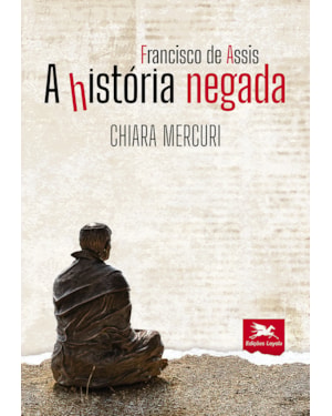 FRANCISCO DE ASSIS - A HISTÓRIA NEGADA
