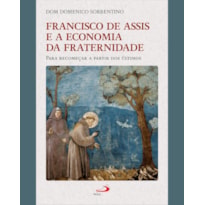 FRANCISCO DE ASSIS E A ECONOMIA DA FRATERNIDADE