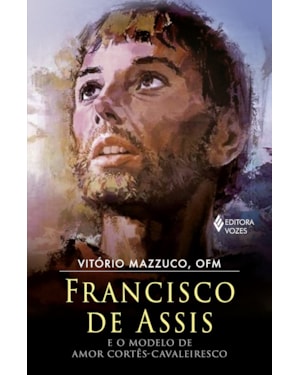 FRANCISCO DE ASSIS E O MODELO DE AMOR CORTÊS-CAVALEIRESCO: ELEMENTOS CAVALEIRESCOS NA PERSONALIDADE E ESPIRITUALIDADE DE FRANCISCO DE ASSIS