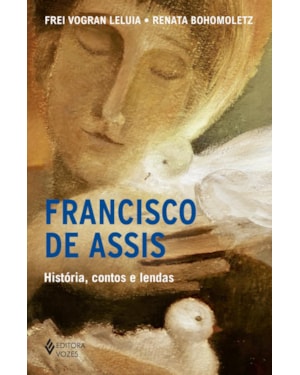 FRANCISCO DE ASSIS - HISTÓRIA, CONTOS E LENDAS