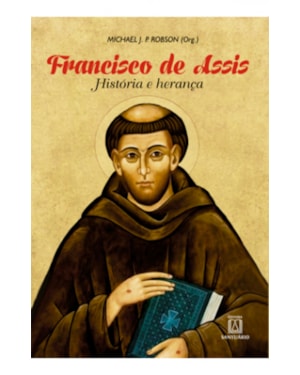 FRANCISCO DE ASSIS - HISTÓRIA E HERANÇA