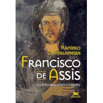 FRANCISCO DE ASSIS - O GÊNIO RELIGIOSO E O SANTO