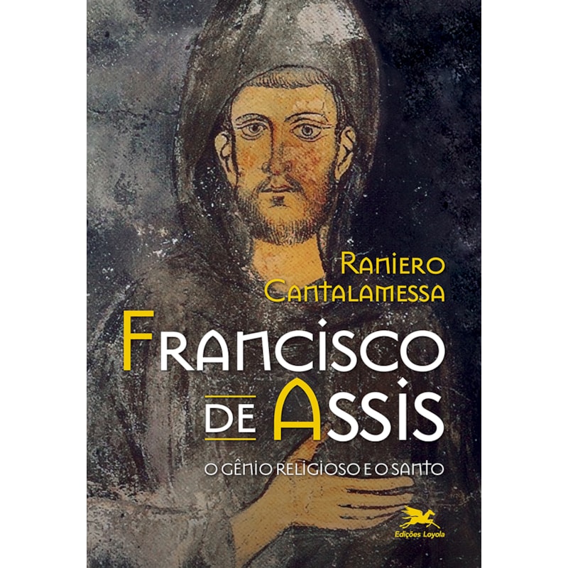 FRANCISCO DE ASSIS - O GÊNIO RELIGIOSO E O SANTO