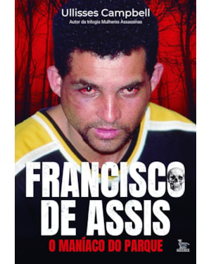 FRANCISCO DE ASSIS, O MANÍACO DO PARQUE
