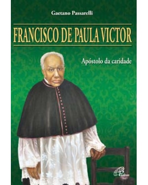 Francisco de paula victor: apóstolo da caridade