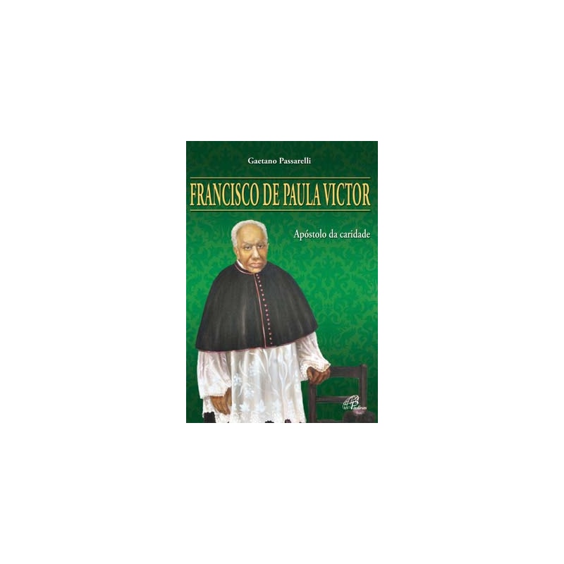 FRANCISCO DE PAULA VICTOR: APÓSTOLO DA CARIDADE