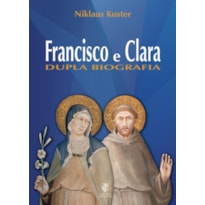 FRANCISCO E CLARA - DUPLA BIOGRAFIA