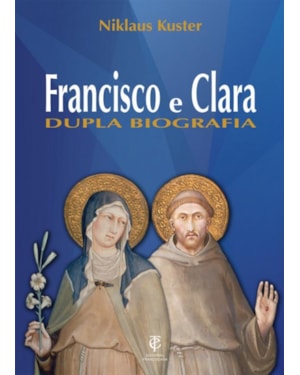 FRANCISCO E CLARA - DUPLA BIOGRAFIA