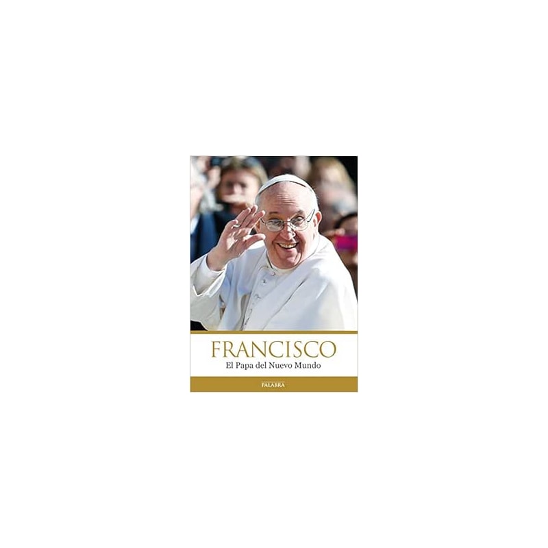 FRANCISCO EL PAPA DEL NUEVO MUNDO