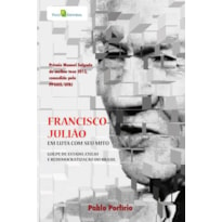 Francisco Julião: em luta com seu mito - Golpe de estado, exílio e redemocratização do Brasil