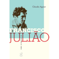 FRANCISCO JULIÃO: UMA BIOGRAFIA