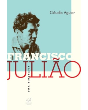 FRANCISCO JULIÃO: UMA BIOGRAFIA