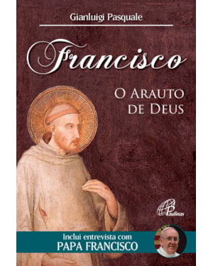 Francisco: o arauto de Deus: inclui entrevista com papa francisco