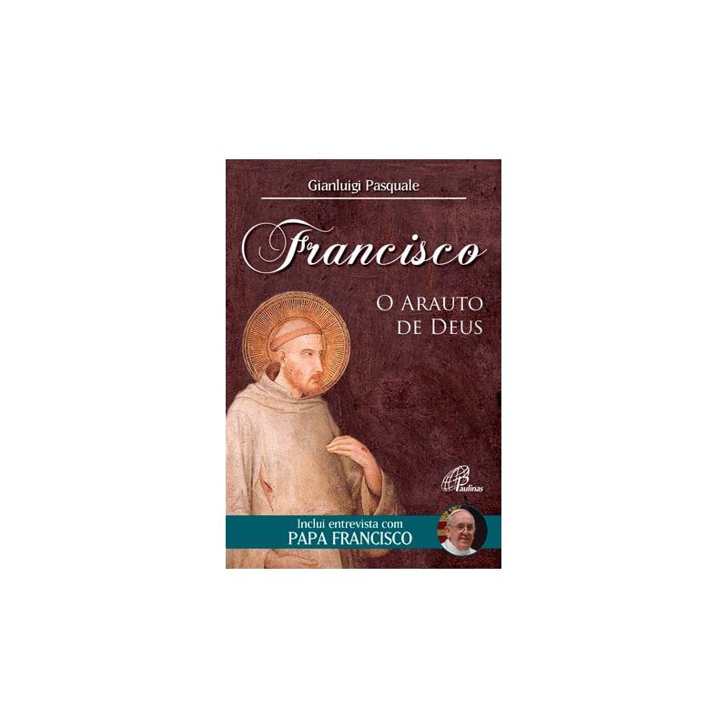 FRANCISCO: O ARAUTO DE DEUS: INCLUI ENTREVISTA COM PAPA FRANCISCO