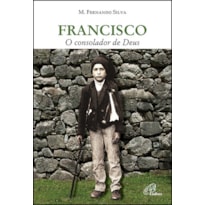 FRANCISCO - O CONSOLADOR DE DEUS