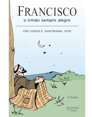 FRANCISCO, O IRMÃO SEMPRE ALEGRE