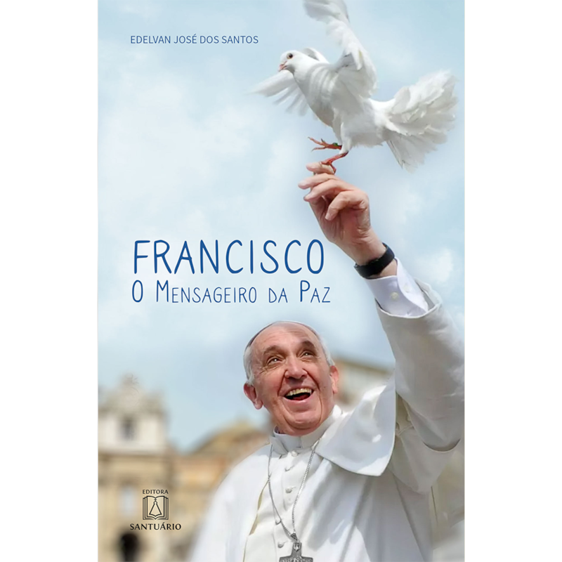FRANCISCO - O MENSAGEIRO DA PAZ