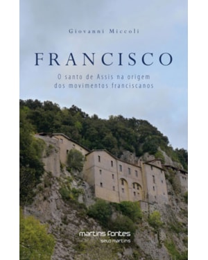 Francisco: O santo de Assis na origem dos movimentos franciscanos