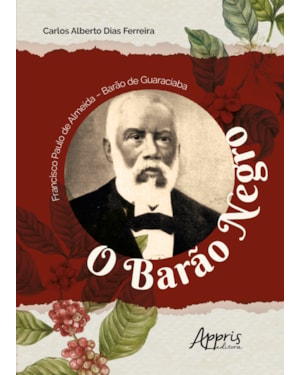 FRANCISCO PAULO DE ALMEIDA - BARÀO DE GUARACIABA: 