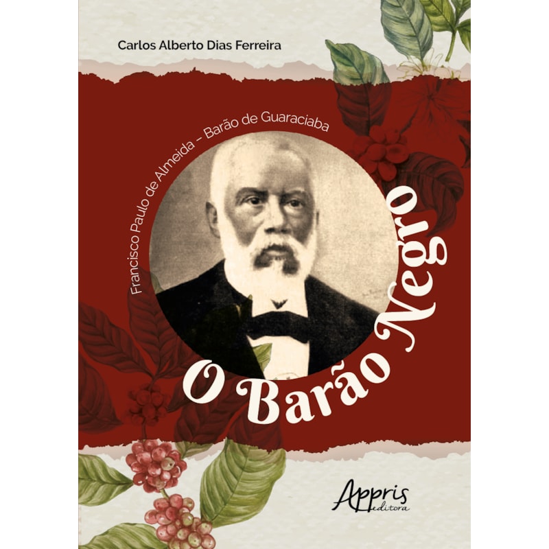 FRANCISCO PAULO DE ALMEIDA - BARÀO DE GUARACIABA: "O BARÀO NEGRO"