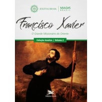 FRANCISCO XAVIER: O GRANDE MISSIONÁRIO DO ORIENTE