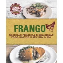 FRANGO : RECEITAS PRÁTICAS E DELICIOSAS PARA SALVAR