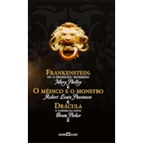 FRANKENSTEIN OU O PROMETEU MODERNO / O MÉDICO E O MONSTRO / DRÁCULA