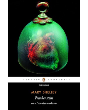 FRANKENSTEIN OU O PROMETEU MODERNO - REVISÃO E INTRODUÇÃO DA AUTORA (TEXTOS CRÍTICOS DE PERCY B. SHELLEY E RUY CASTRO)