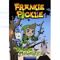 FRANKIE PICKLE - E A AMEAÇA MATEMÁTICA FRANKIE PICKLE - E A AMEAÇA MATEMÁTICA