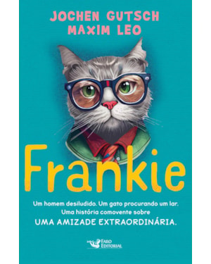 FRANKIE - UM HOMEM DESILUDIDO. UM GATO PROCURANDO UM LAR. UMA HISTÓRIA COMOVENTE SOBRE UMA AMIZADE EXTRAORDINÁRIA.
