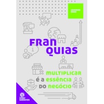 FRANQUIAS:: MULTIPLICAR É A ESSÊNCIA DO NEGÓCIO