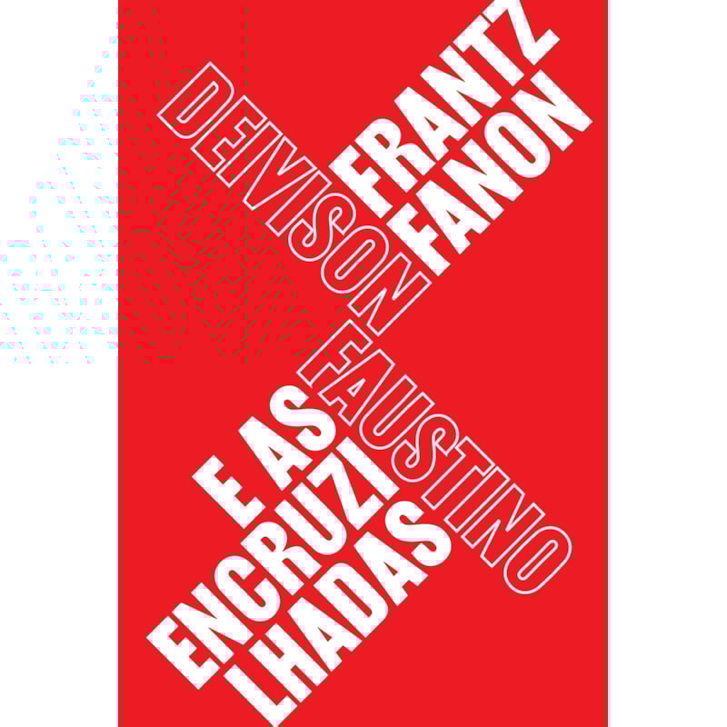 FRANTZ FANON E AS ENCRUZILHADAS: TEORIA, POLÍTICA E SUBJETIVIDADE, UM GUIA PARA COMPREENDER FANON
