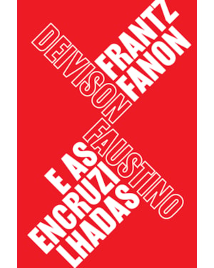 FRANTZ FANON E AS ENCRUZILHADAS: TEORIA, POLÍTICA E SUBJETIVIDADE, UM GUIA PARA COMPREENDER FANON