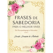 FRASES DE SABEDORIA PARA O MELHOR VIVER DO PSICOPEDAGOGO E EDUCADOR