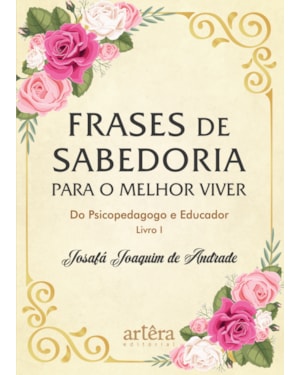 FRASES DE SABEDORIA PARA O MELHOR VIVER DO PSICOPEDAGOGO E EDUCADOR