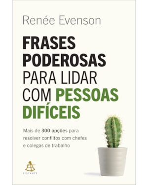 FRASES PODEROSAS PARA LIDAR COM PESSOAS DIFÍCEIS: MAIS DE 300 OPÇÕES PARA RESOLVER CONFLITOS COM CHEFES E COLEGAS DE TRABALHO