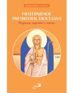 Fraternidade Presbiteral Diocesana: Propostas, Sugestões e Roteiro
