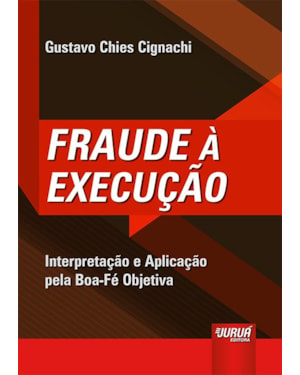 FRAUDE À EXECUÇÃO - INTERPRETAÇÃO E APLICAÇÃO PELA BOA-FÉ OBJETIVA