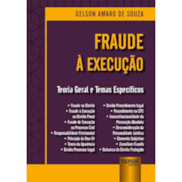 FRAUDE À EXECUÇÃO - TEORIA GERAL E TEMAS ESPECÍFICOS