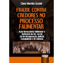 FRAUDE CONTRA CREDORES NO PROCESSO FALIMENTAR - AÇÃO REVOCATÓRIA FALIMENTAR E INEFICÁCIA DO ART. 129 DA LEI DE RECUPERAÇÃO JUDICIAL, EXTRAJUDICIAL E DE FALÊNCIA