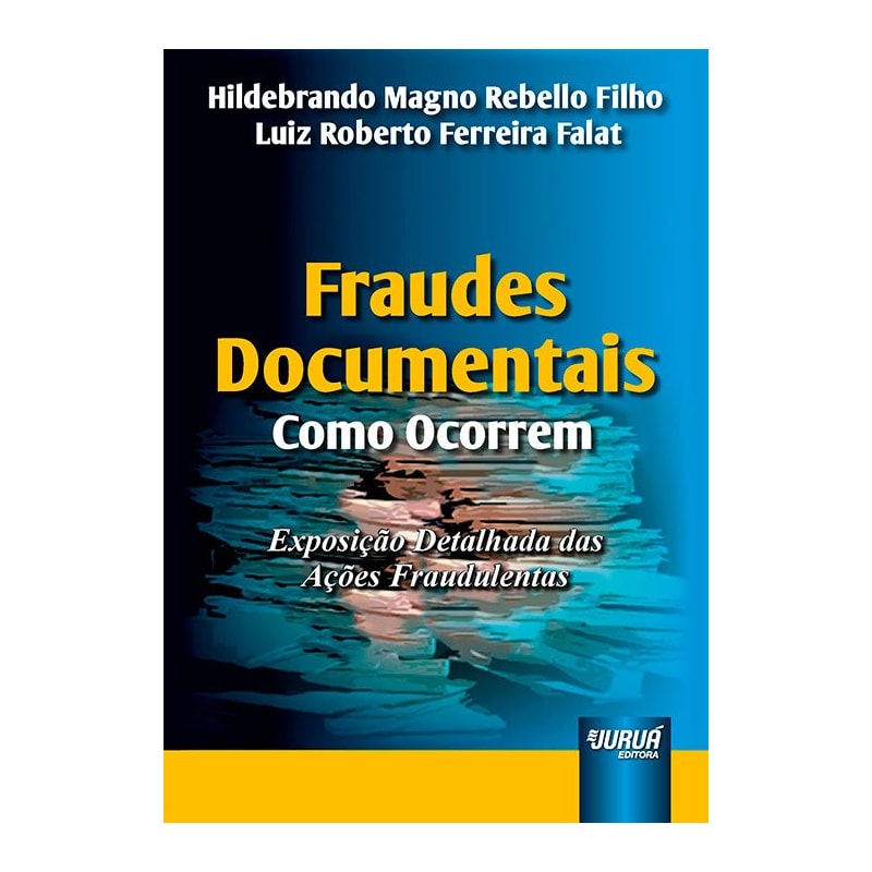 FRAUDES DOCUMENTAIS - COMO OCORREM - EXPOSIÇÃO DETALHADA DAS AÇÕES FRAUDULENTAS