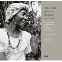 FRECHAL, QUILOMBO PIONEIRO NO BRASIL: DA ESCRAVIDÃO AO RECONHECIMENTO DE UMA COMUNIDADE AFRODESCENDENTE