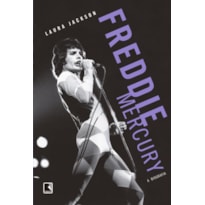 FREDDIE MERCURY: A BIOGRAFIA