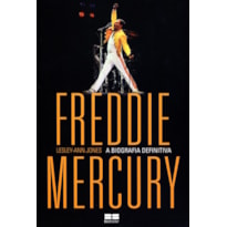 FREDDIE MERCURY: A BIOGRAFIA DEFINITIVA: A BIOGRAFIA DEFINITIVA