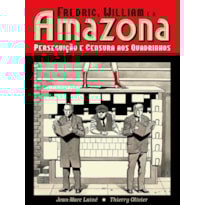 FREDRIC, WILLIAM E A AMAZONA: PERSEGUIÇÃO E CENSURA AOS QUADRINHOS (GRAPHIC NOVEL)