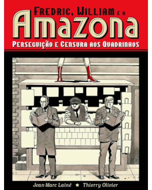 FREDRIC, WILLIAM E A AMAZONA: PERSEGUIÇÃO E CENSURA AOS QUADRINHOS (GRAPHIC NOVEL)