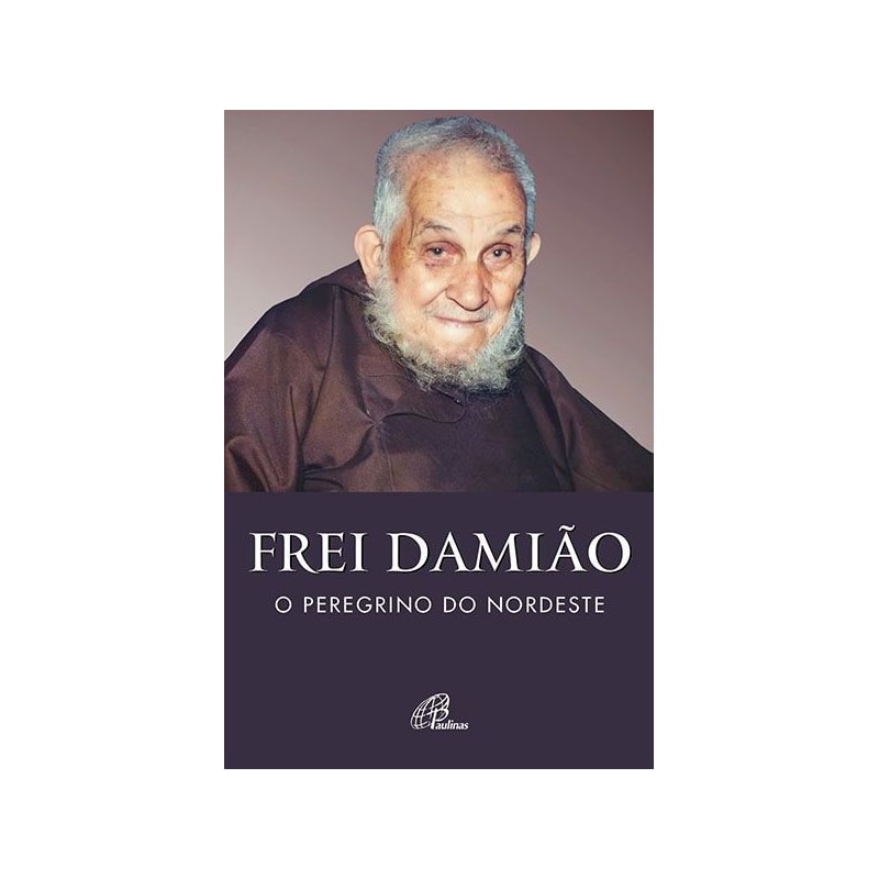 FREI DAMIÃO - O PEREGRINO DO NORDESTE