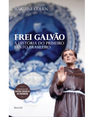 FREI GALVÃO: A HISTÓRIA DO PRIMEIRO SANTO BRASILEIRO