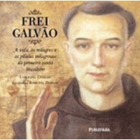 FREI GALVAO - A VIDA, OS MILAGRES E AS PILULAS MILAGROSAS - 1ª