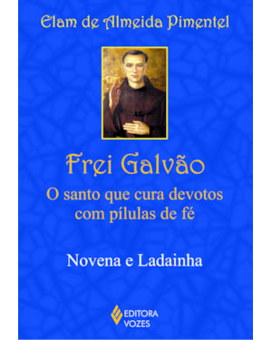 FREI GALVÃO: O SANTO QUE CURA DEVOTOS COM PÍLULAS DE FÉ - NOVENA E LADAINHA